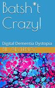 COVER - Batsh*t Crazy - Digital Dementia Dystopia